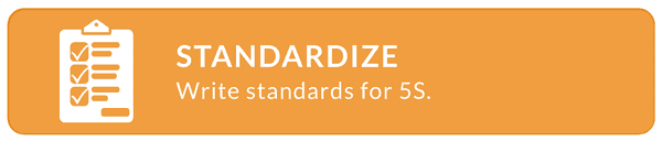 Standardize: Creating a set of standards and 5S systems to help create clean habits